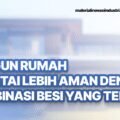 Bangun Rumah 2 Lantai Lebih Aman dengan Kombinasi Besi yang Tepat