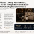 Pasar Preloved Luxury Makin Panas, deGaiya Hadir sebagai Ekosistem Baru Barang Mewah Original di Indonesia