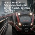 Lomba Foto LRT Hadirkan Hadiah Menarik, Ini Syaratnya
